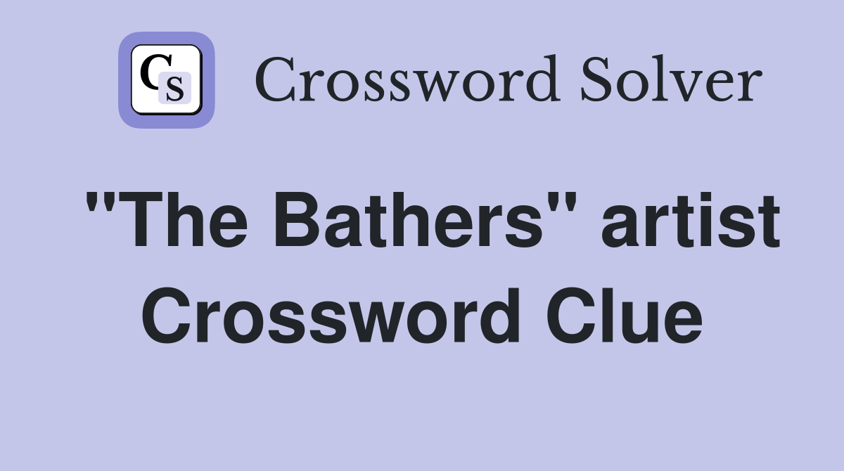 "The Bathers" artist Crossword Clue