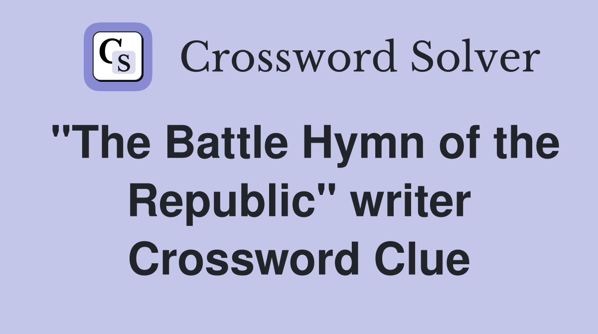 "The Battle Hymn of the Republic" writer Crossword Clue