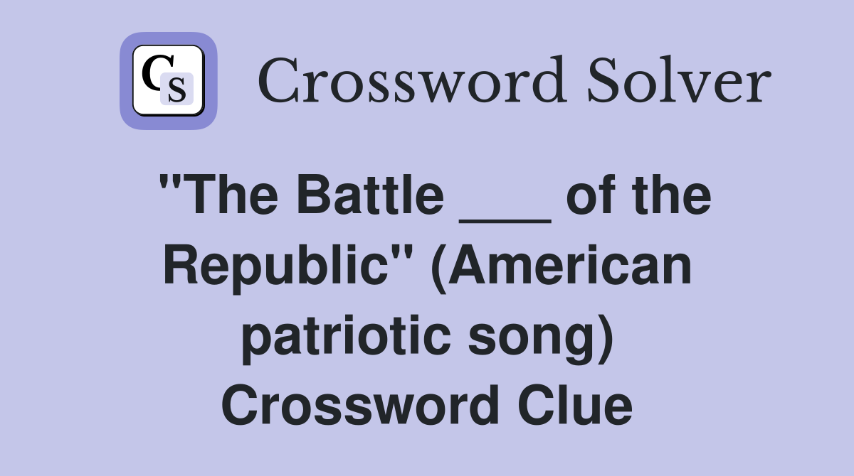 "The Battle ___ of the Republic" (American patriotic song) Crossword Clue
