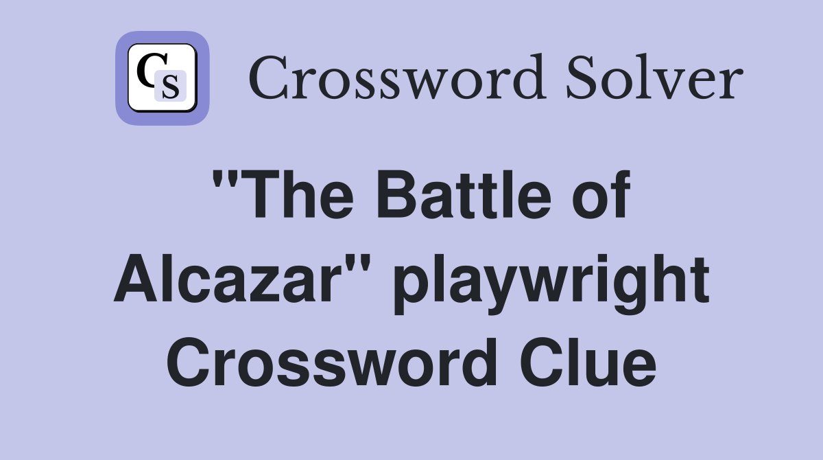 "The Battle of Alcazar" playwright Crossword Clue
