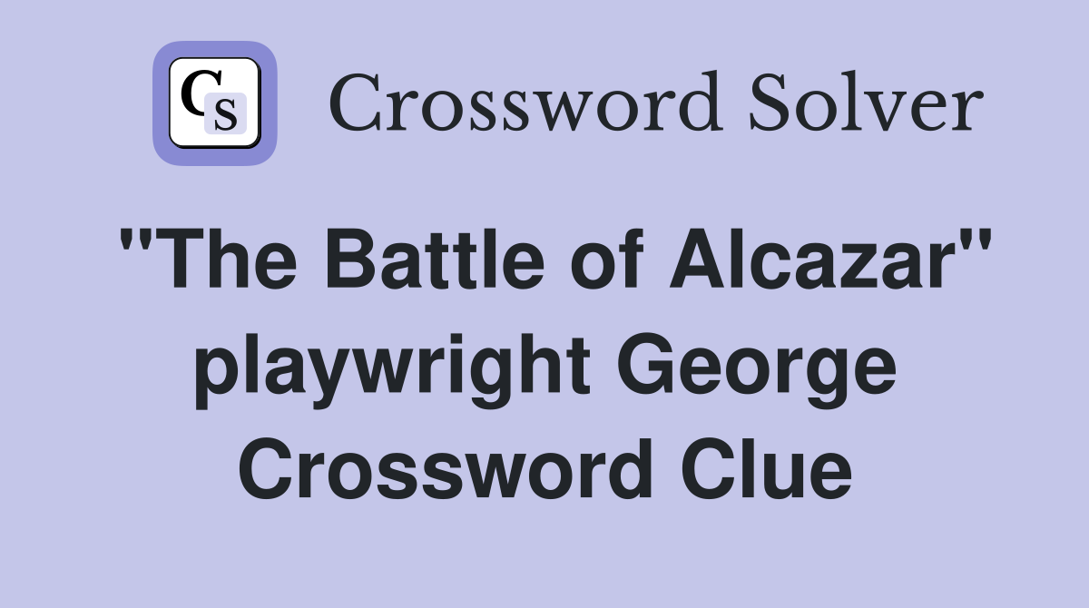 "The Battle of Alcazar" playwright George Crossword Clue