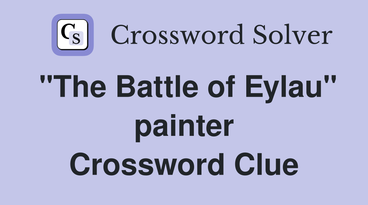 "The Battle of Eylau" painter Crossword Clue