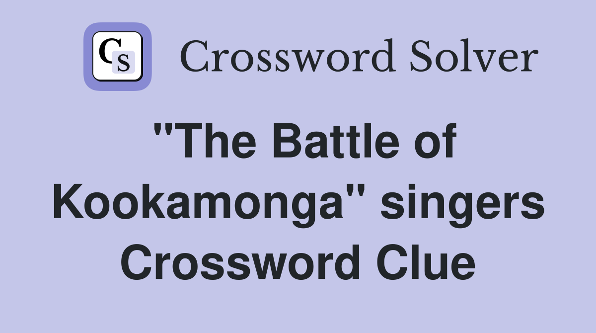 "The Battle of Kookamonga" singers Crossword Clue