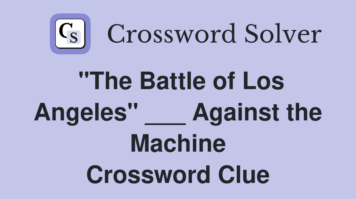 "The Battle of Los Angeles" ___ Against the Machine Crossword Clue