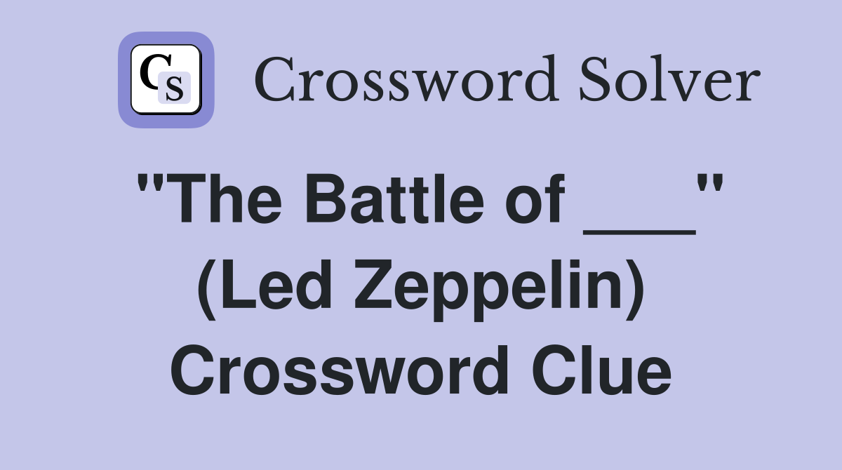 "The Battle of ___" (Led Zeppelin) Crossword Clue