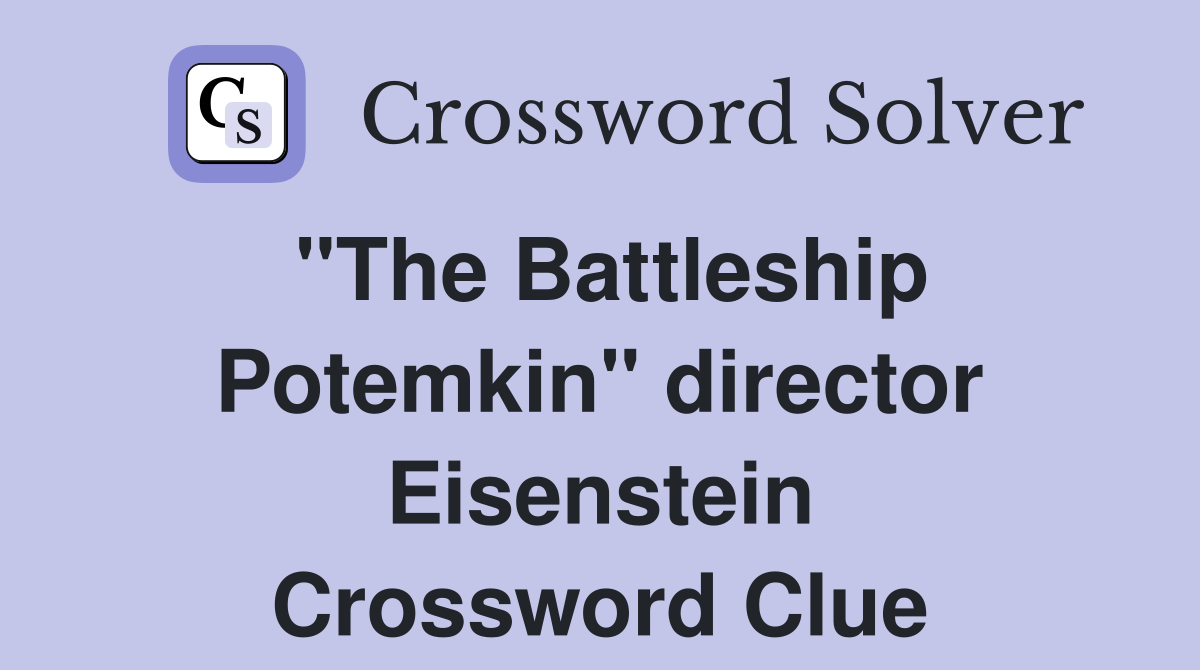 "The Battleship Potemkin" director Eisenstein Crossword Clue