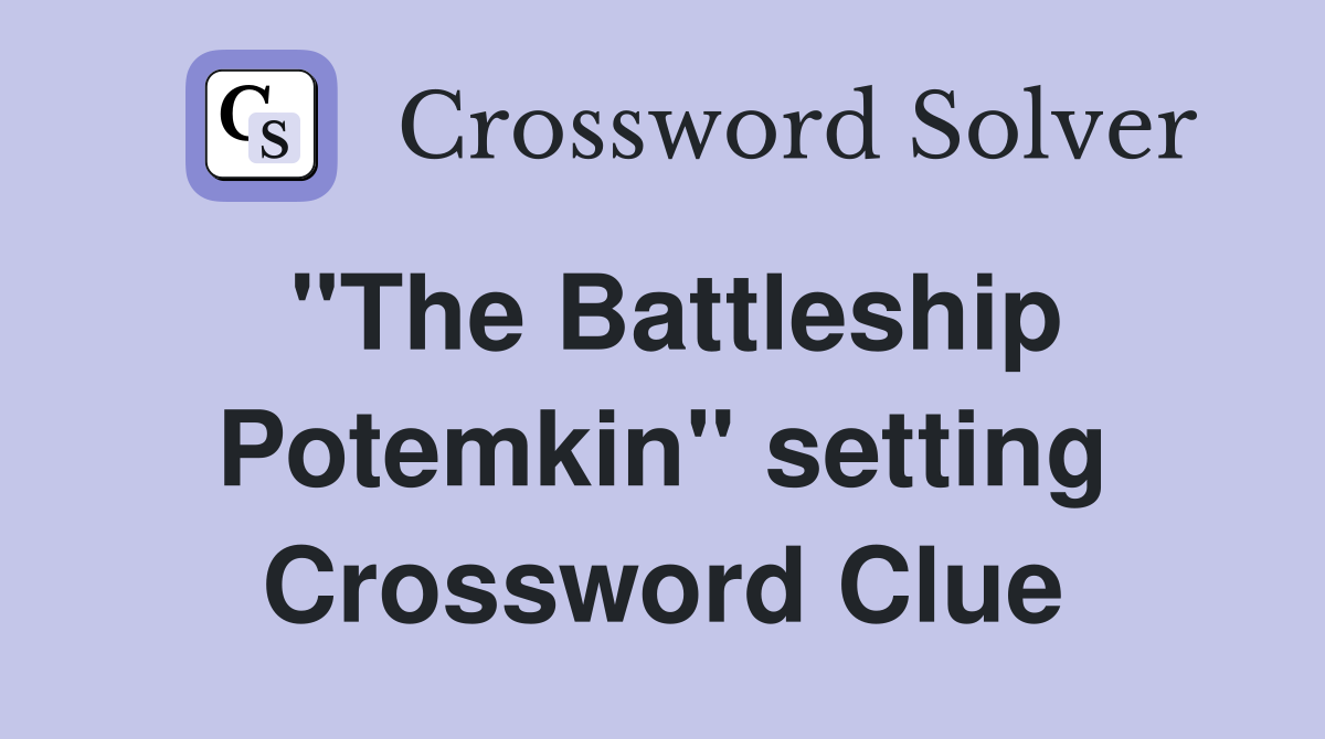 "The Battleship Potemkin" setting Crossword Clue