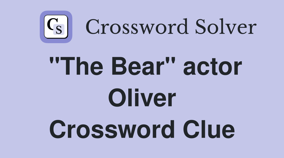 "The Bear" actor Oliver Crossword Clue