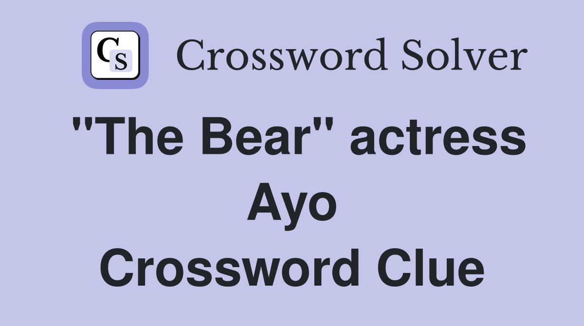 "The Bear" actress Ayo Crossword Clue