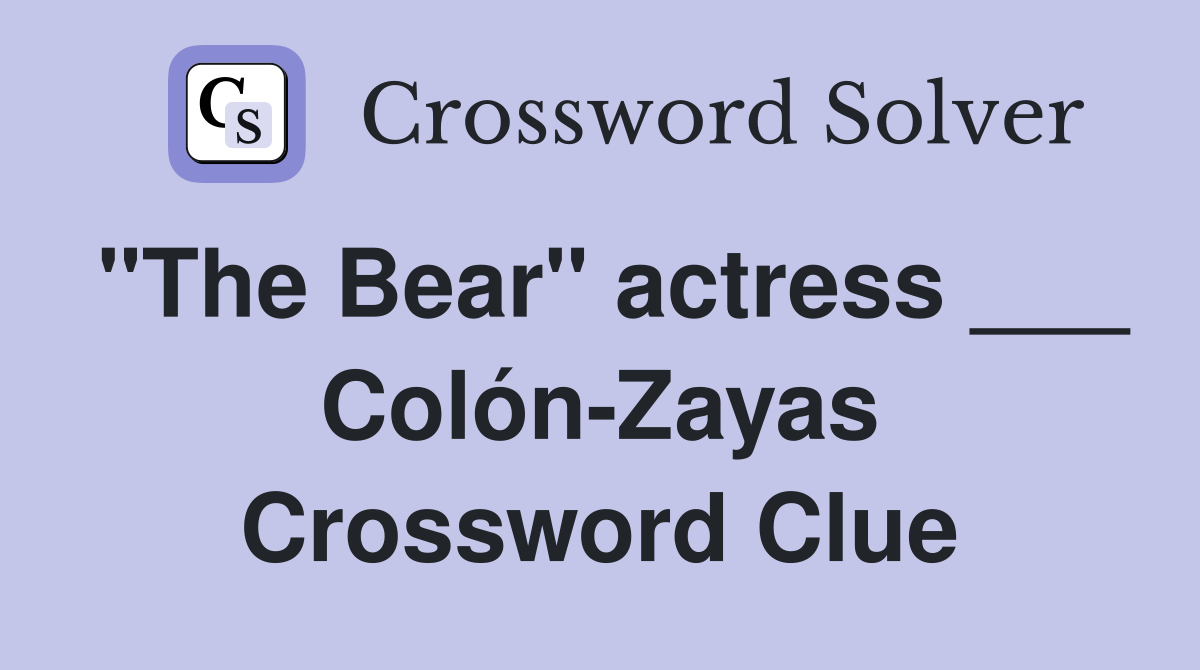 "The Bear" actress ___ Colón-Zayas Crossword Clue