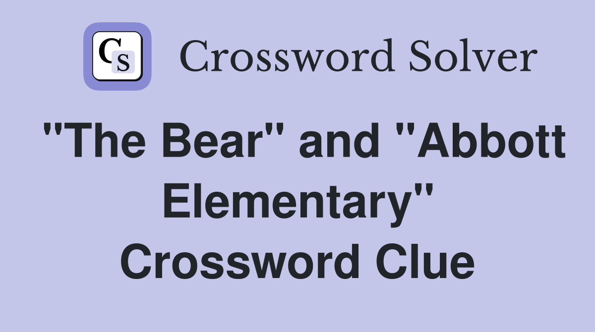 "The Bear" and "Abbott Elementary" Crossword Clue