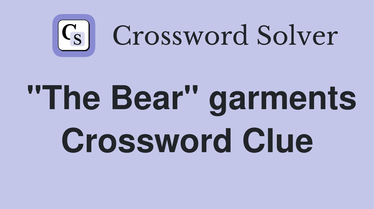 "The Bear" garments Crossword Clue