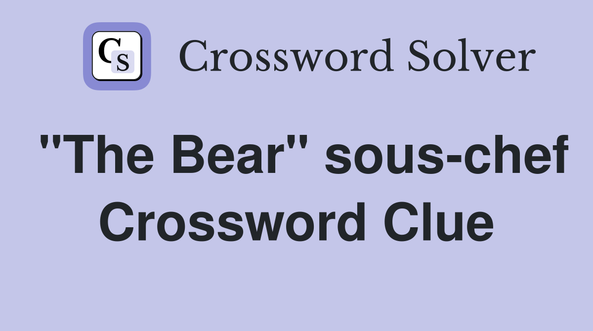 "The Bear" sous-chef Crossword Clue