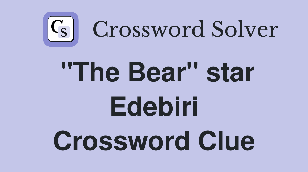 "The Bear" star Edebiri Crossword Clue