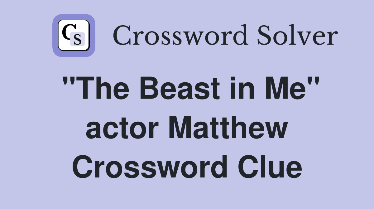 "The Beast in Me" actor Matthew Crossword Clue