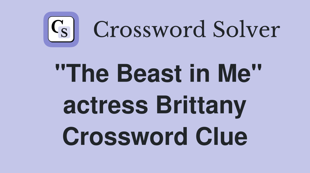 "The Beast in Me" actress Brittany Crossword Clue