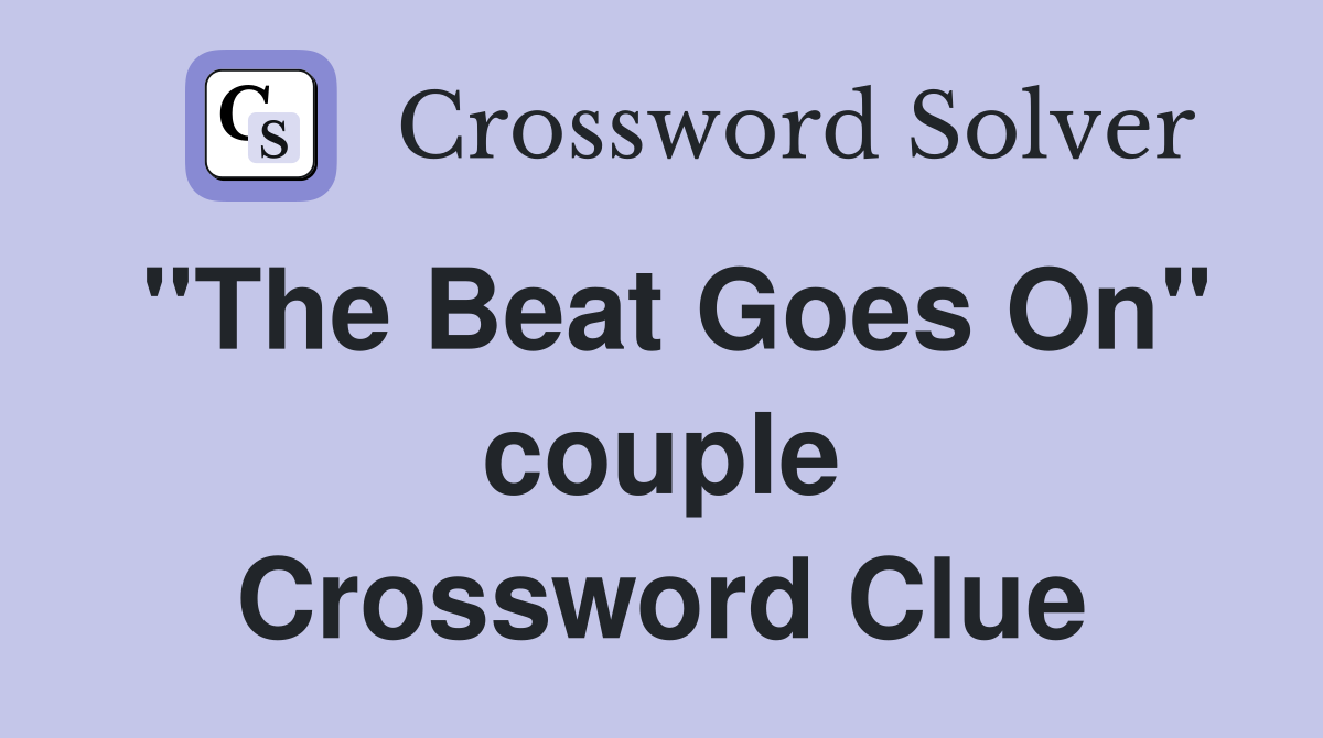 "The Beat Goes On" couple Crossword Clue