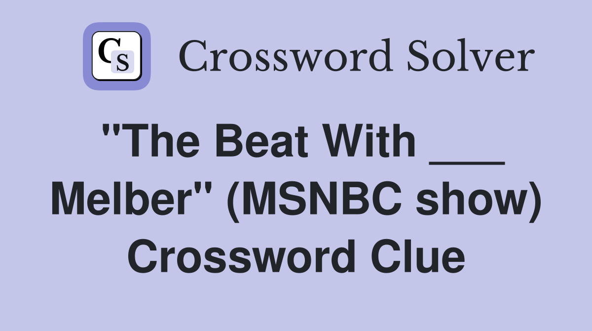 "The Beat With ___ Melber" (MSNBC show) Crossword Clue