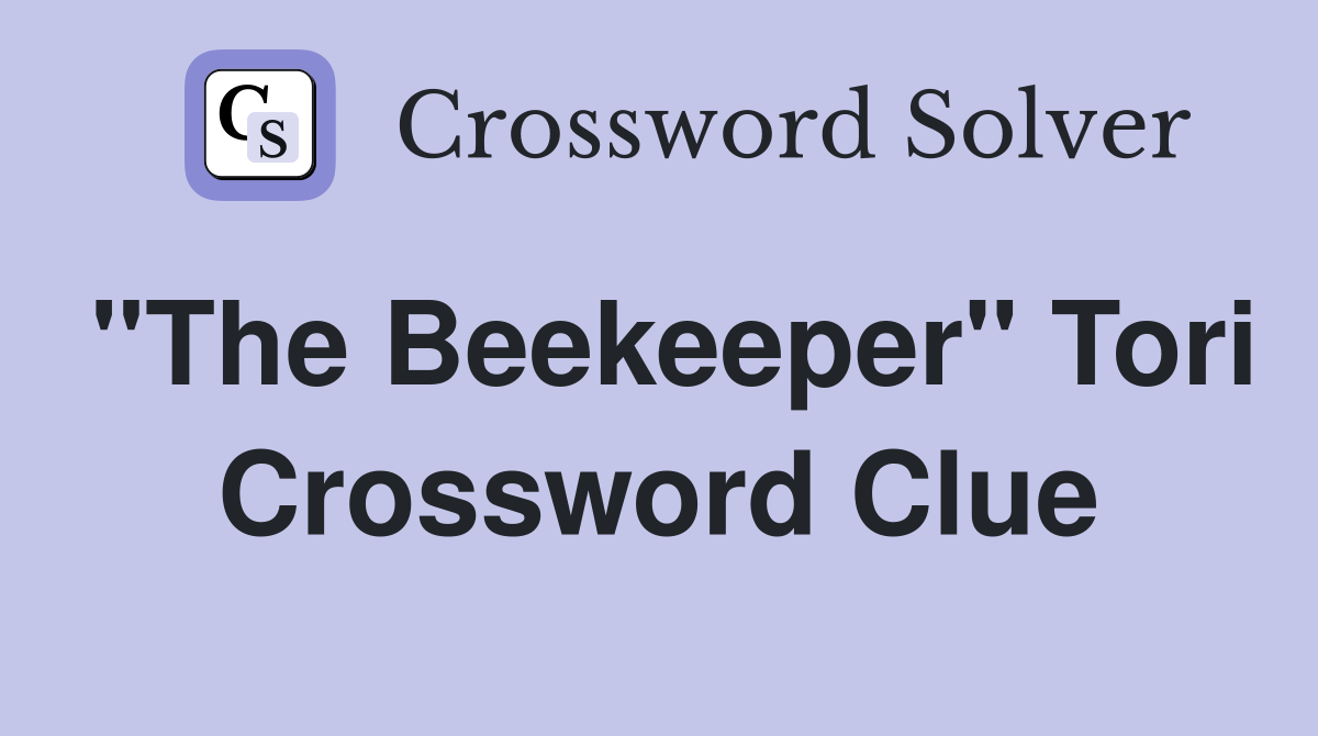 "The Beekeeper" Tori Crossword Clue