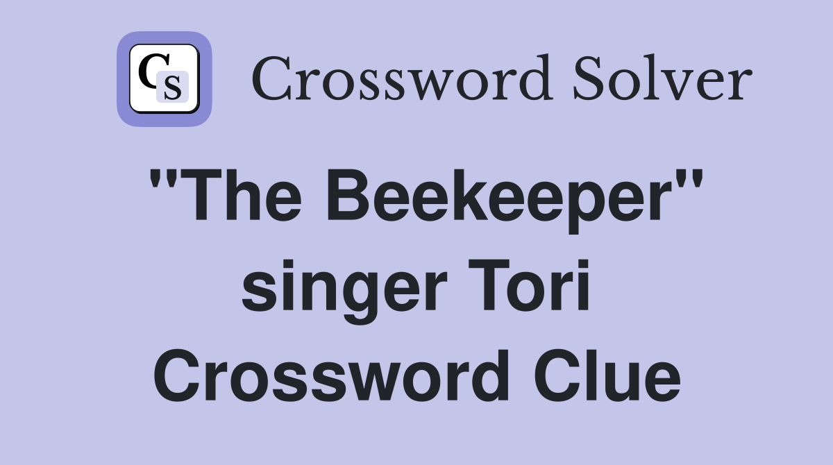"The Beekeeper" singer Tori Crossword Clue