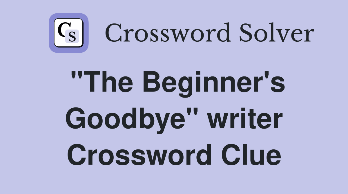 "The Beginner's Goodbye" writer Crossword Clue