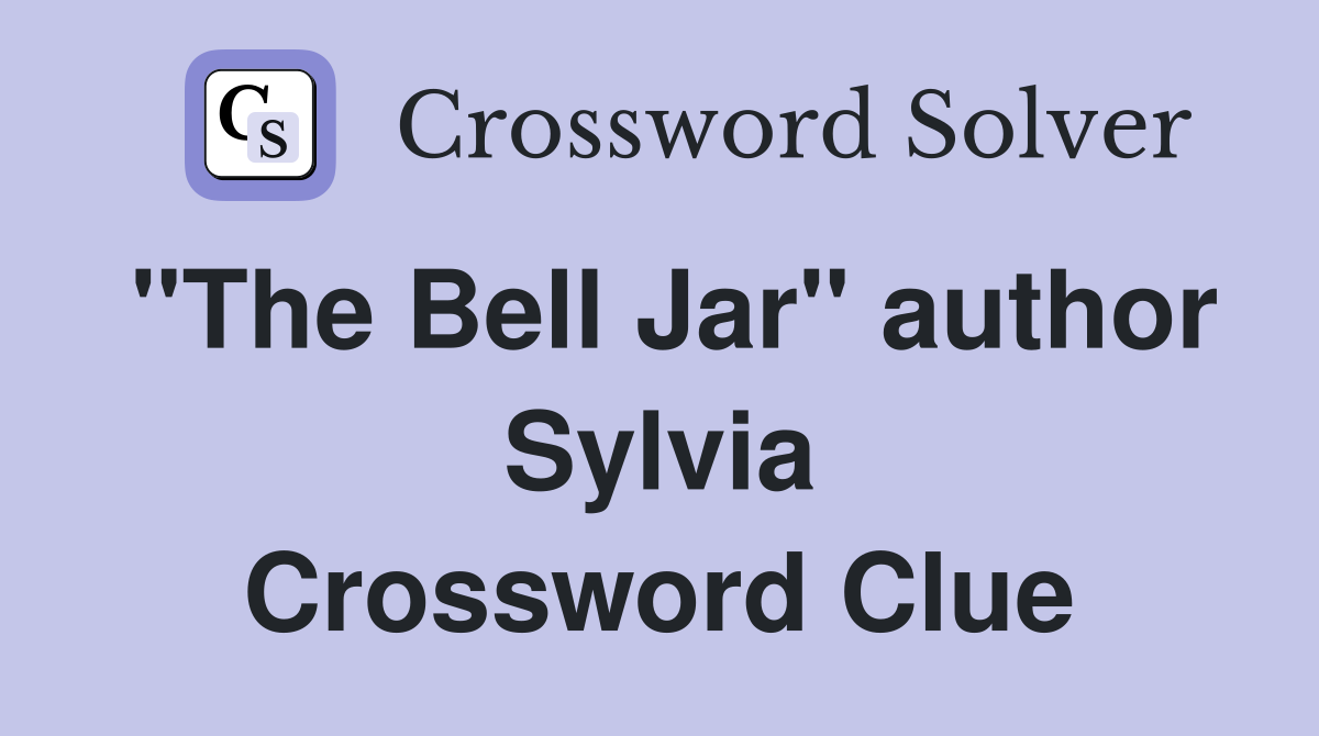"The Bell Jar" author Sylvia Crossword Clue