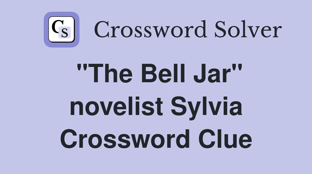 "The Bell Jar" novelist Sylvia Crossword Clue