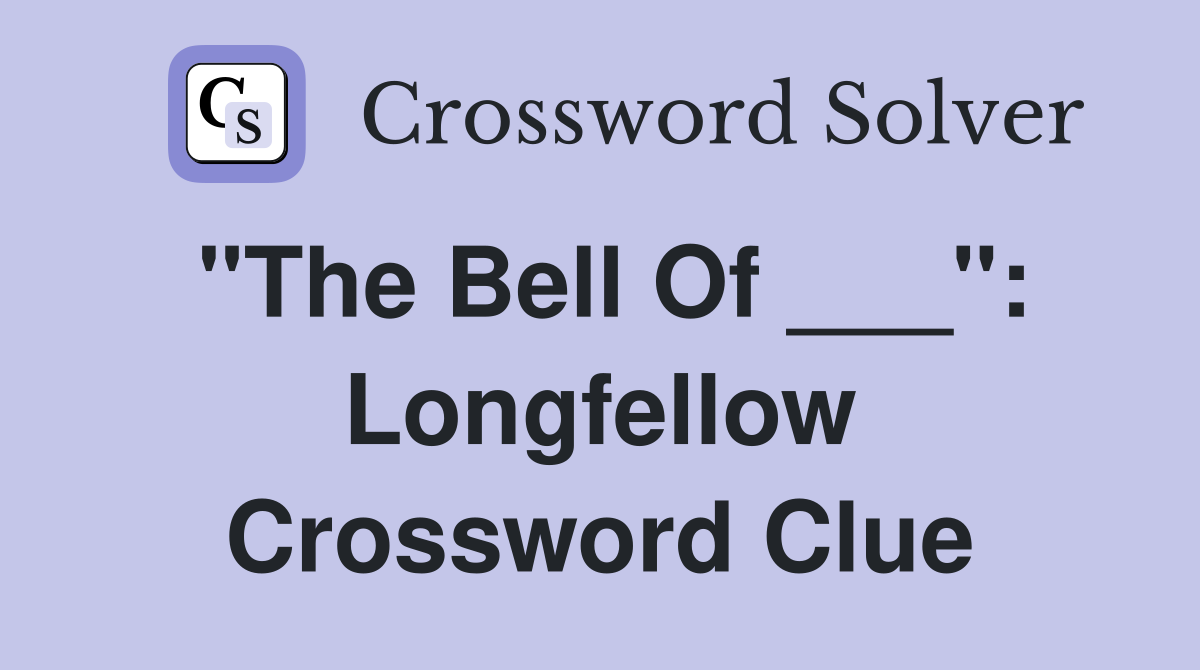 "The Bell Of ___": Longfellow Crossword Clue