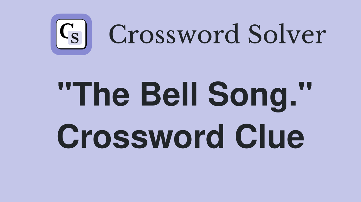 "The Bell Song." Crossword Clue