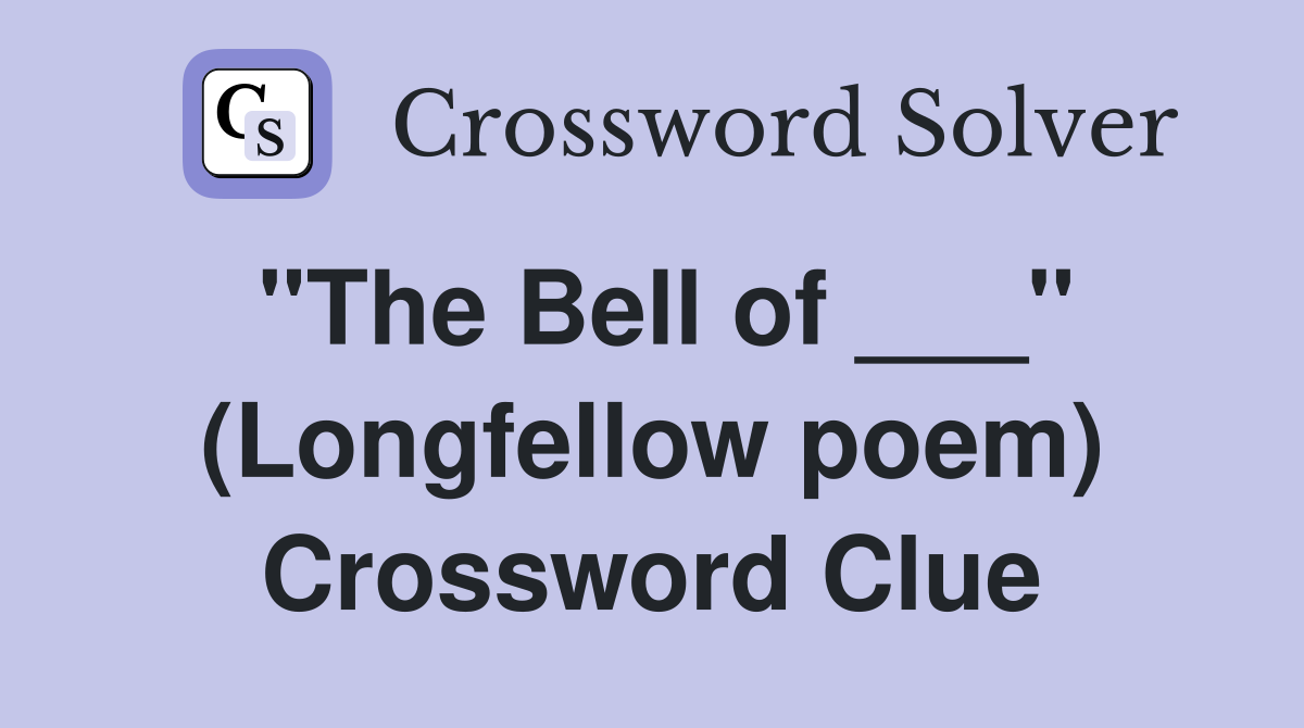 "The Bell of ___" (Longfellow poem) Crossword Clue