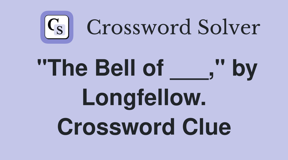 "The Bell of ___," by Longfellow. Crossword Clue