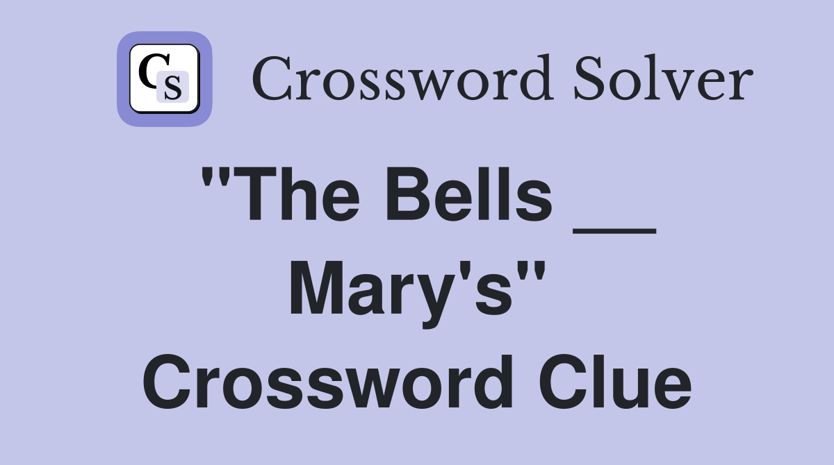 "The Bells __ Mary's" Crossword Clue