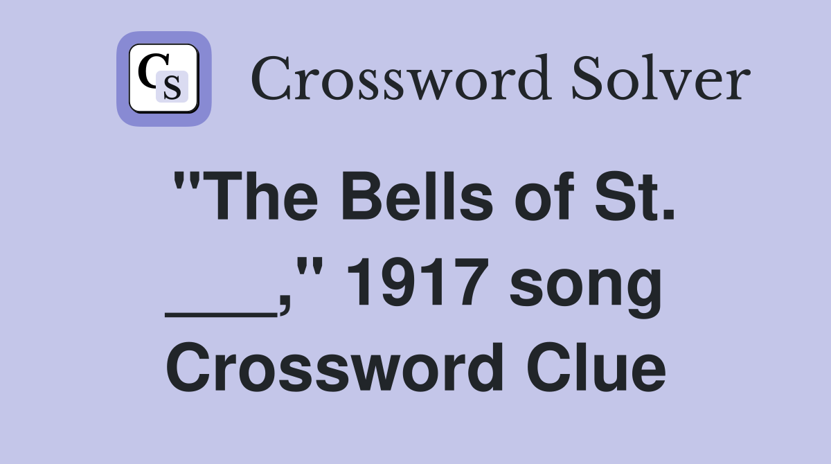 "The Bells of St. ___," 1917 song Crossword Clue