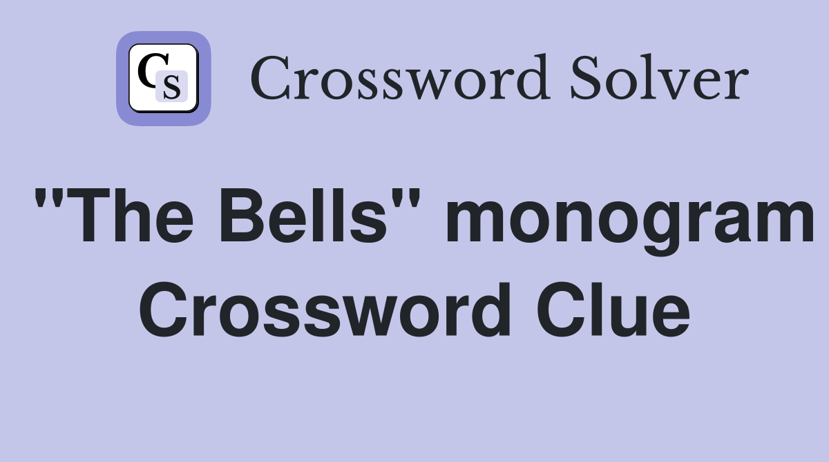"The Bells" monogram Crossword Clue