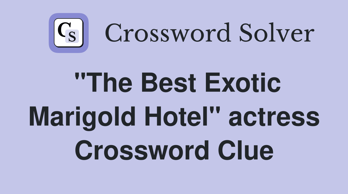 "The Best Exotic Marigold Hotel" actress Crossword Clue