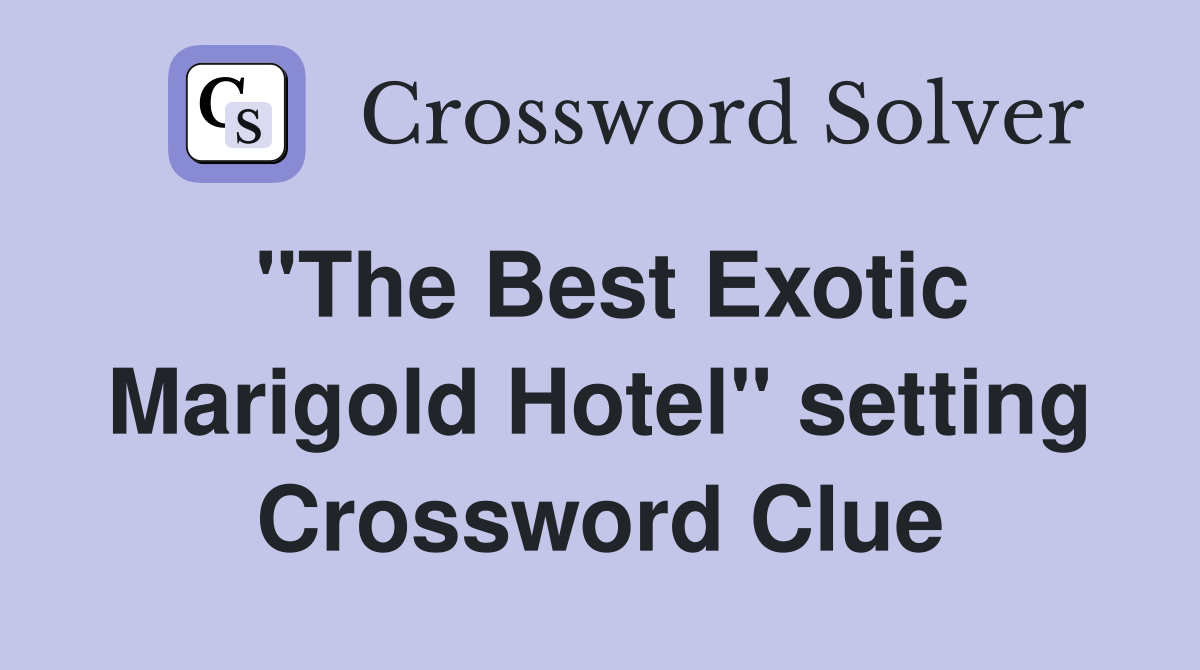 "The Best Exotic Marigold Hotel" setting Crossword Clue
