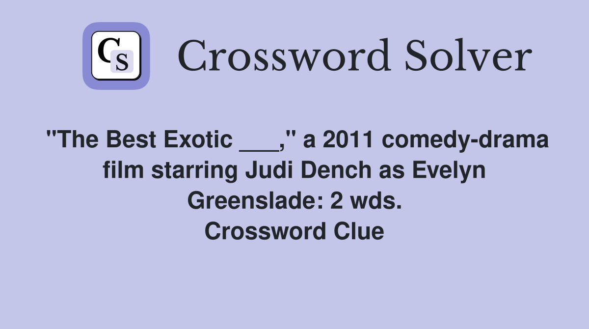 "The Best Exotic ___," a 2011 comedy-drama film starring Judi Dench as Evelyn Greenslade: 2 wds. Crossword Clue