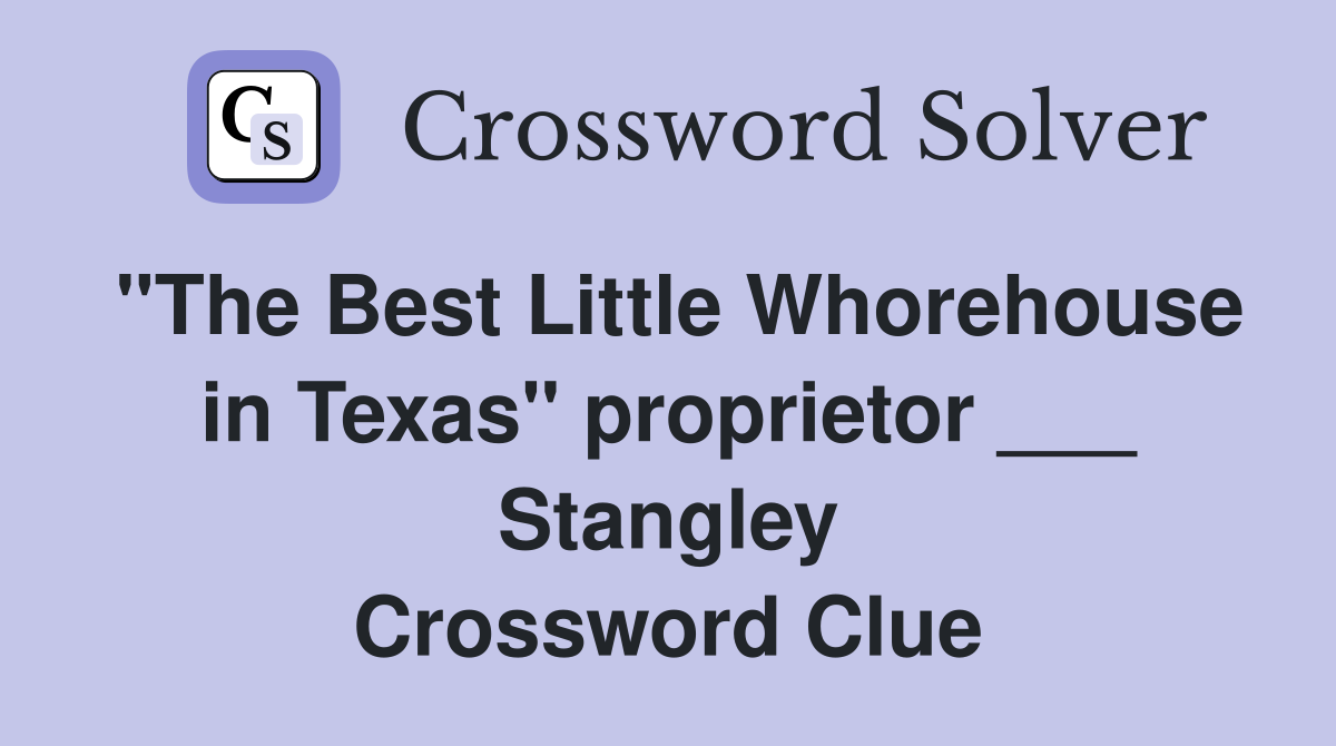 "The Best Little Whorehouse in Texas" proprietor ___ Stangley Crossword Clue