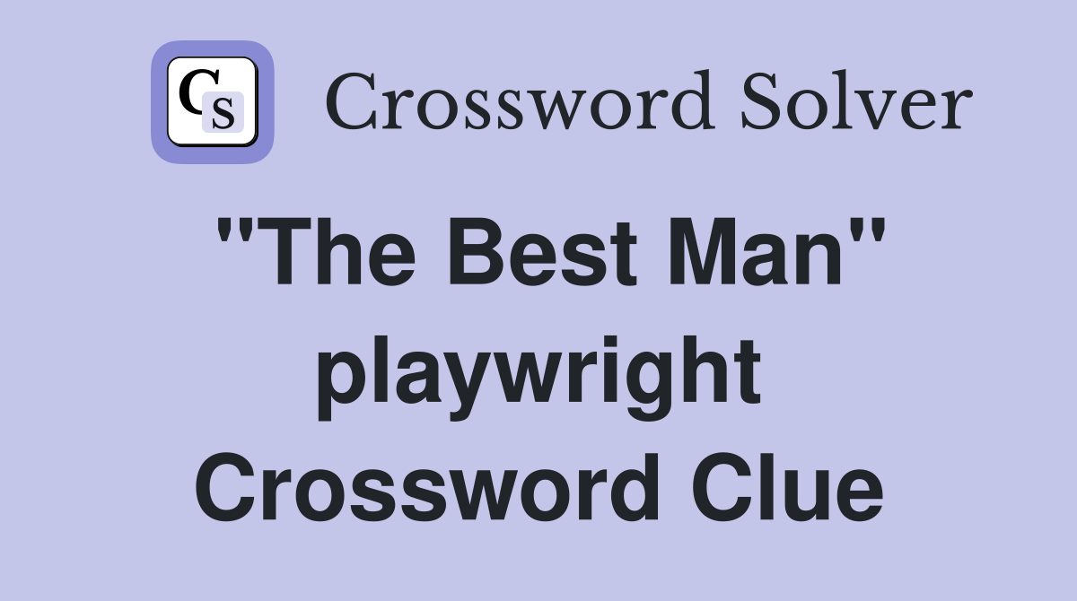 "The Best Man" playwright Crossword Clue