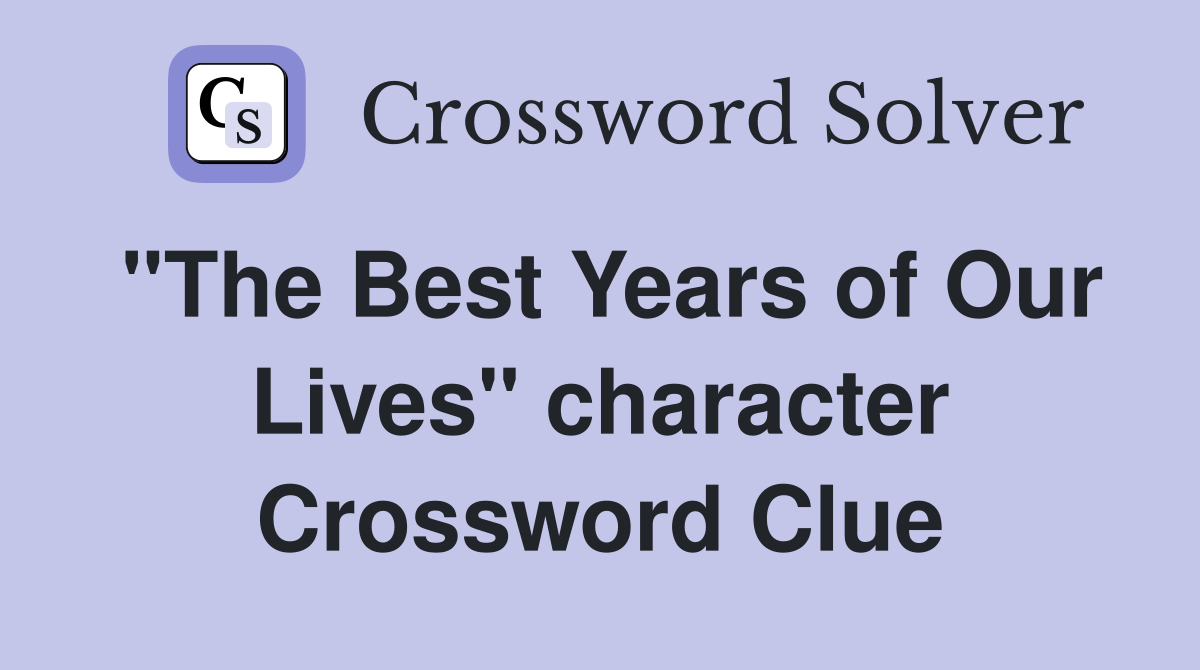 "The Best Years of Our Lives" character Crossword Clue