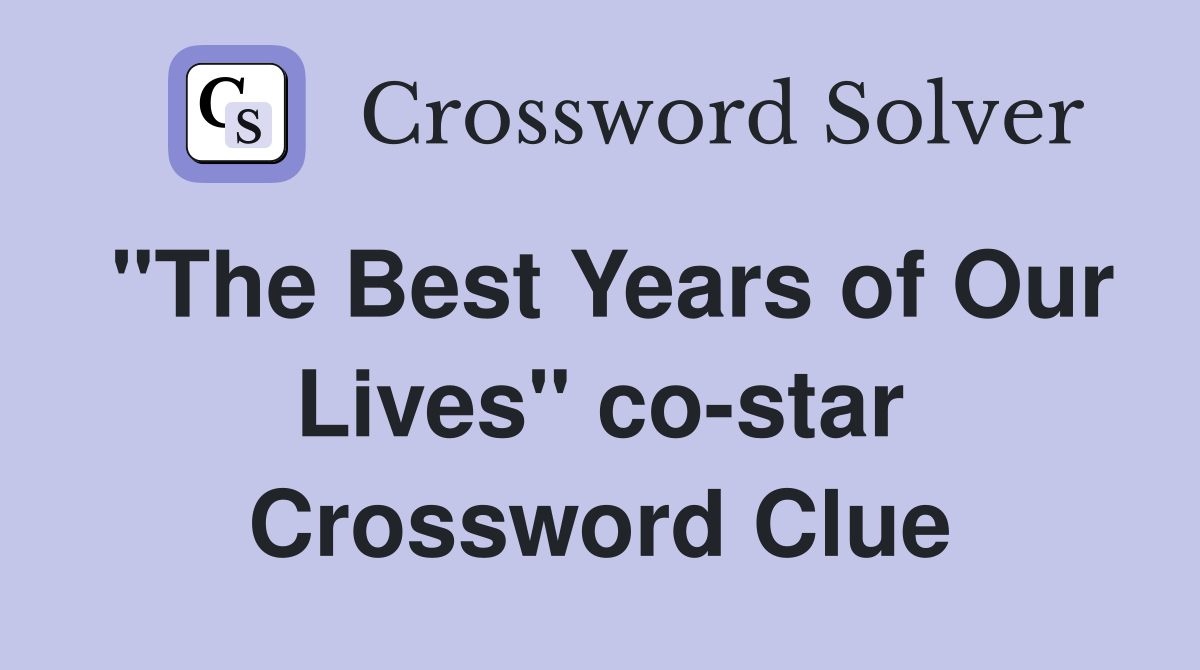 "The Best Years of Our Lives" co-star Crossword Clue