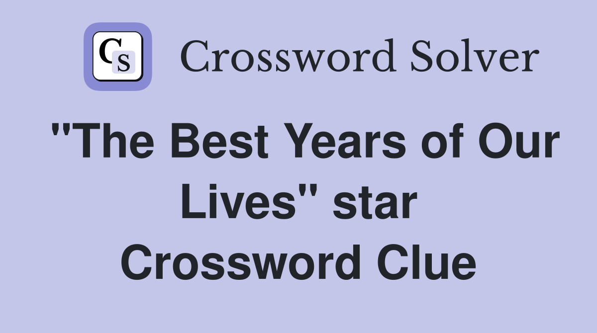 "The Best Years of Our Lives" star Crossword Clue