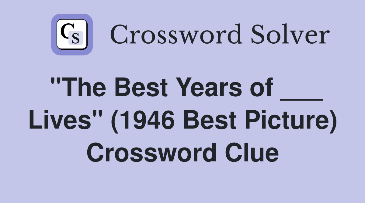 "The Best Years of ___ Lives" (1946 Best Picture) Crossword Clue
