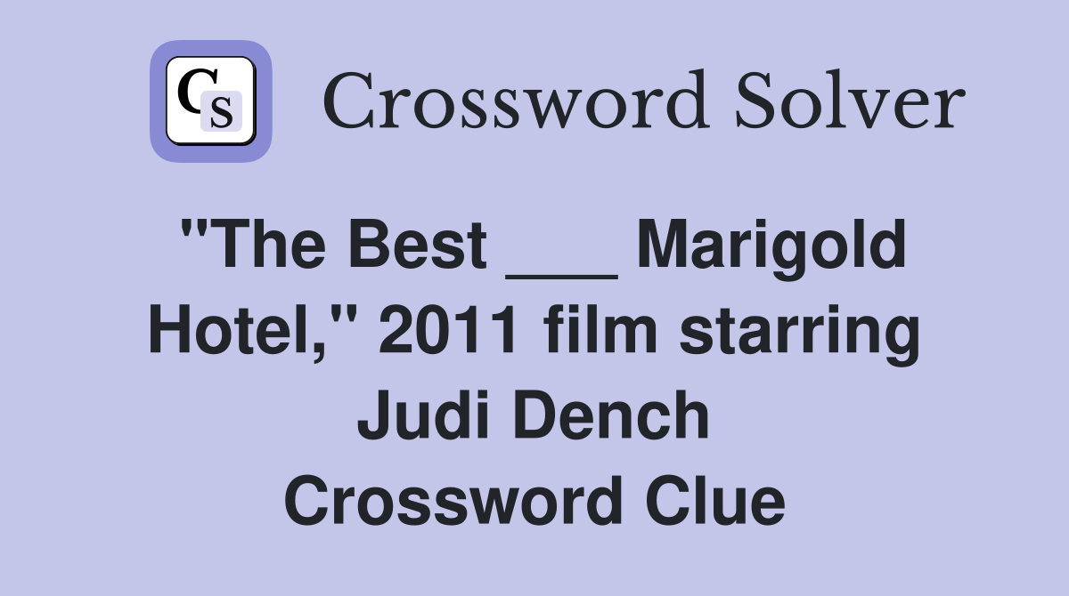 "The Best ___ Marigold Hotel," 2011 film starring Judi Dench Crossword Clue