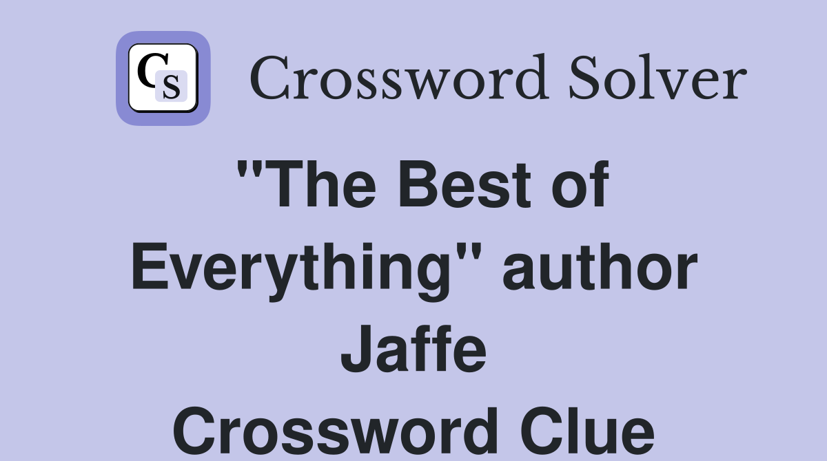 "The Best of Everything" author Jaffe Crossword Clue