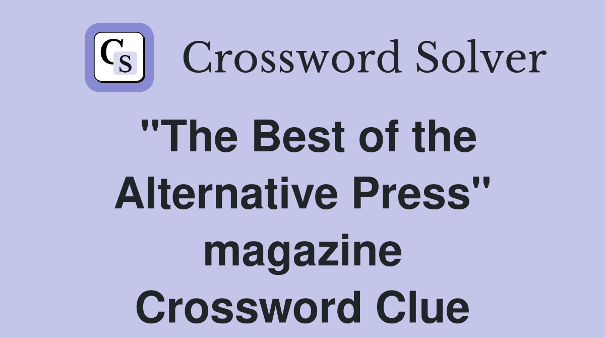 "The Best of the Alternative Press" magazine Crossword Clue