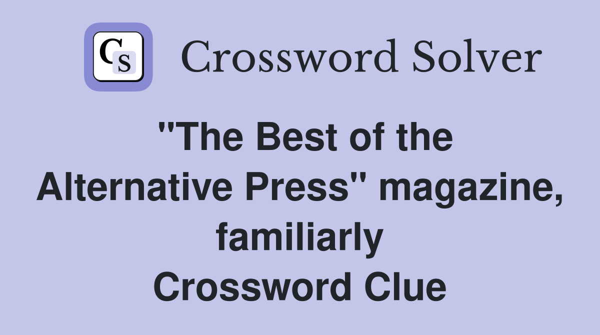 "The Best of the Alternative Press" magazine, familiarly Crossword Clue