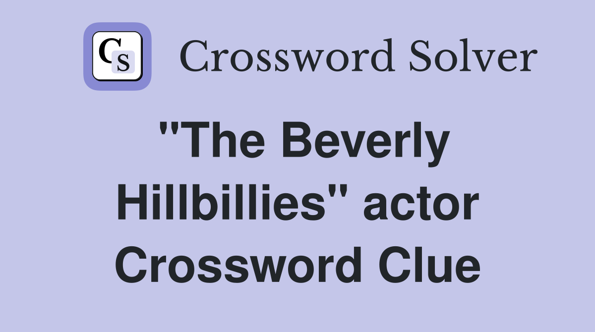 "The Beverly Hillbillies" actor Crossword Clue