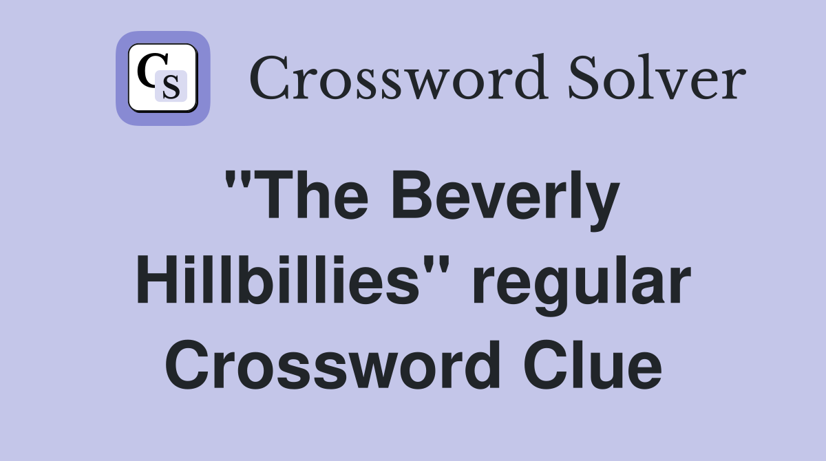 "The Beverly Hillbillies" regular Crossword Clue