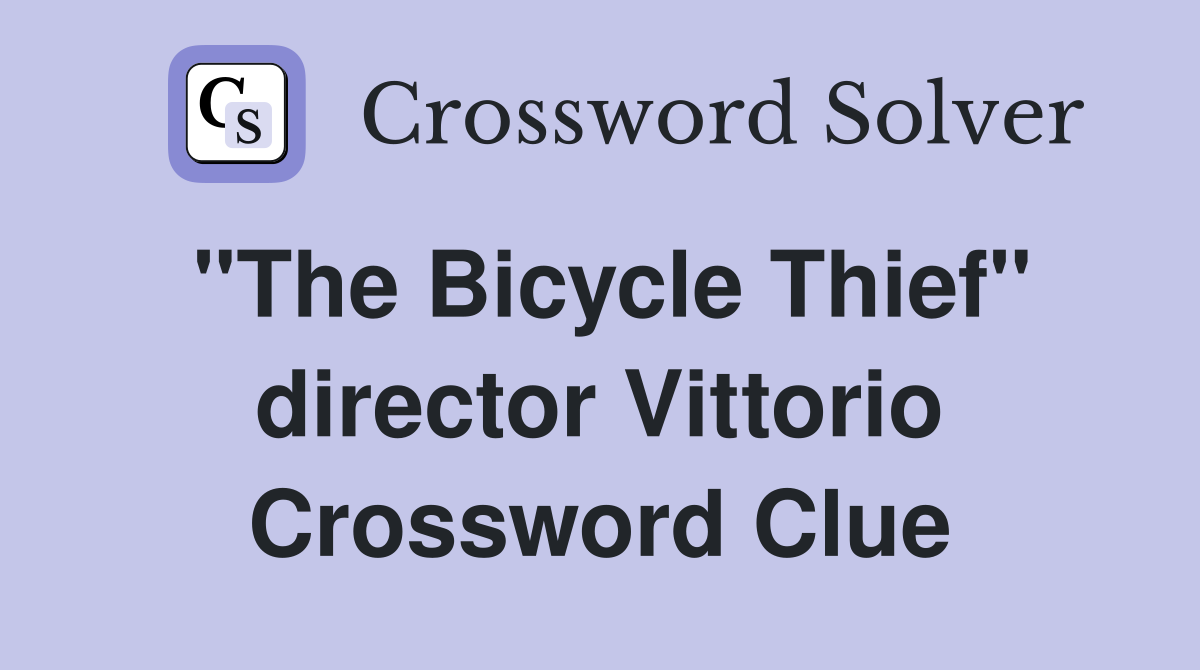 "The Bicycle Thief" director Vittorio Crossword Clue